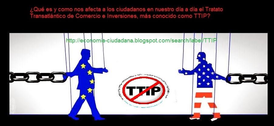 Explicación sencilla para principiantes sobre ¿Qué es y como nos afecta a los ciudadanos en nuestro día a día el Tratado Transatlántico de Comercio e Inversiones, más conocido como TTIP?